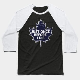 Just once before i die Baseball T-Shirt